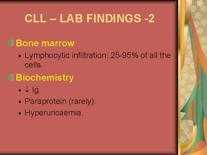 CLL – LAB FINDINGS -2 Bone marrow Lymphocytic infiltration: 25 -95% of all the