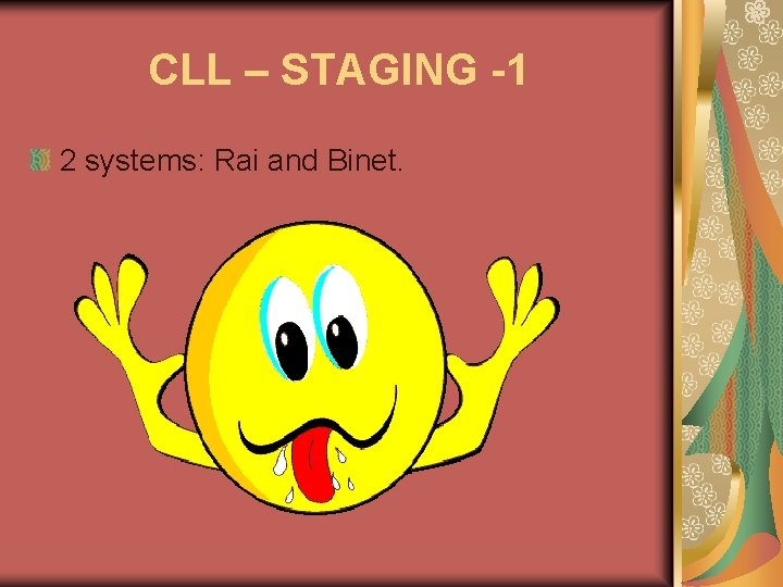CLL – STAGING -1 2 systems: Rai and Binet. 