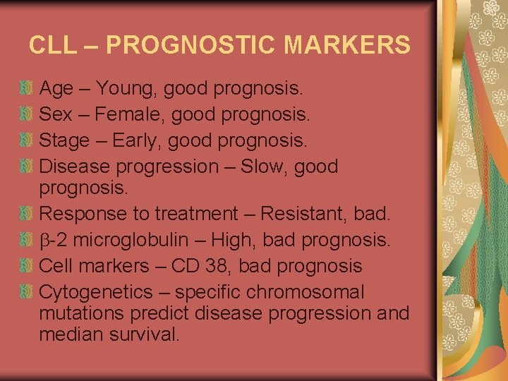 CLL – PROGNOSTIC MARKERS Age – Young, good prognosis. Sex – Female, good prognosis.