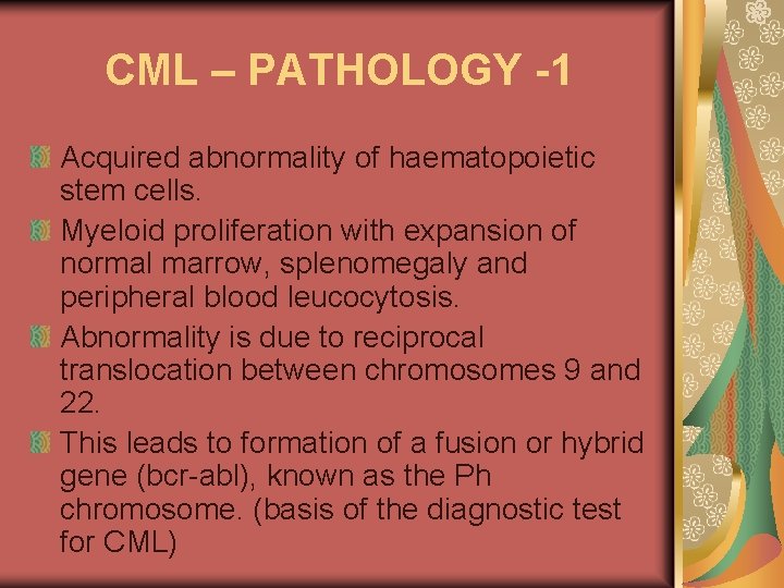 CML – PATHOLOGY -1 Acquired abnormality of haematopoietic stem cells. Myeloid proliferation with expansion