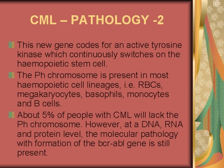 CML – PATHOLOGY -2 This new gene codes for an active tyrosine kinase which