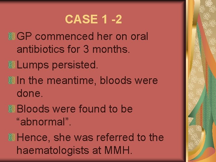 CASE 1 -2 GP commenced her on oral antibiotics for 3 months. Lumps persisted.