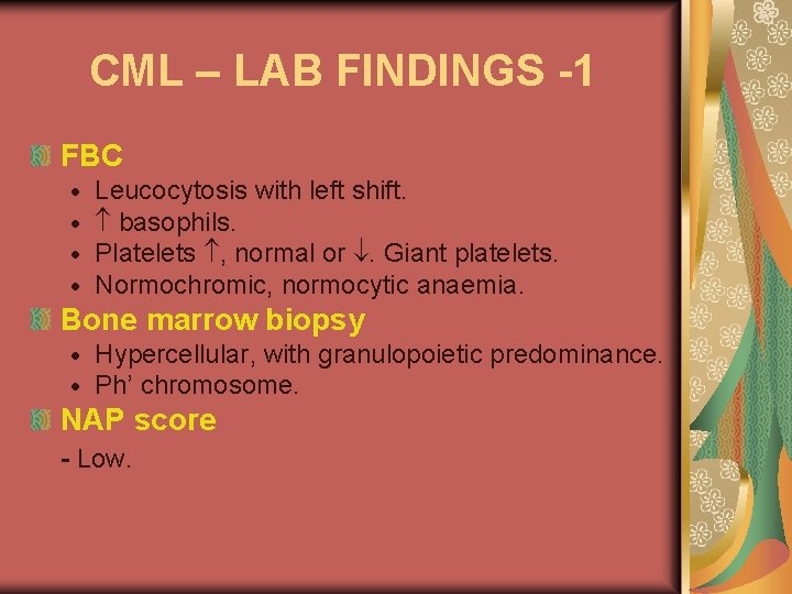 CML – LAB FINDINGS -1 FBC Leucocytosis with left shift. basophils. Platelets , normal