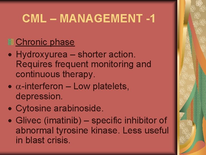 CML – MANAGEMENT -1 Chronic phase Hydroxyurea – shorter action. Requires frequent monitoring and