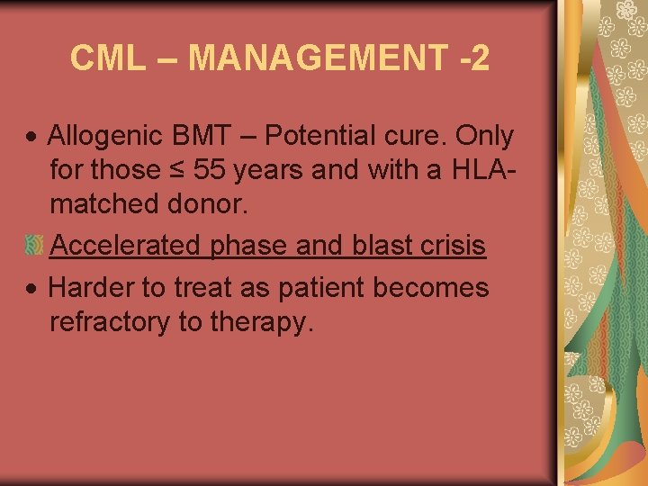 CML – MANAGEMENT -2 Allogenic BMT – Potential cure. Only for those ≤ 55