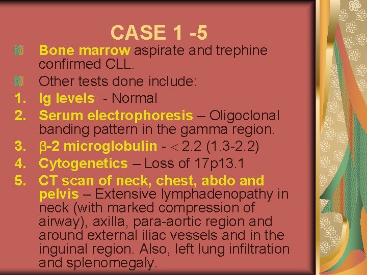 CASE 1 -5 1. 2. 3. 4. 5. Bone marrow aspirate and trephine confirmed