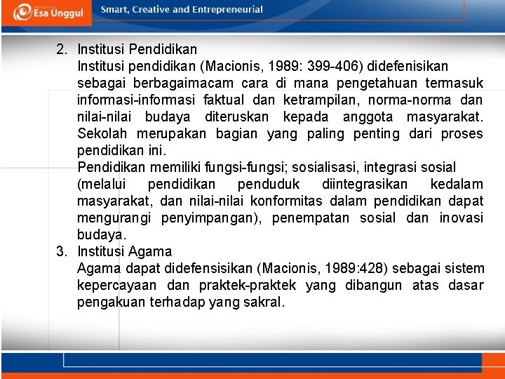 2. Institusi Pendidikan Institusi pendidikan (Macionis, 1989: 399 -406) didefenisikan sebagai berbagaimacam cara di