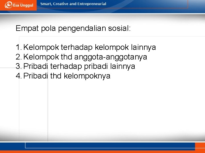 Empat pola pengendalian sosial: 1. Kelompok terhadap kelompok lainnya 2. Kelompok thd anggota-anggotanya 3.