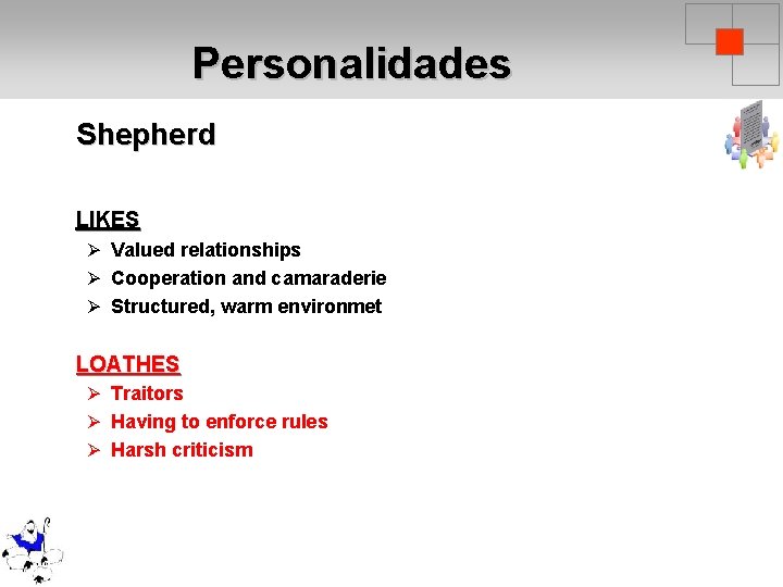 Personalidades Shepherd LIKES Ø Valued relationships Ø Cooperation and camaraderie Ø Structured, warm environmet