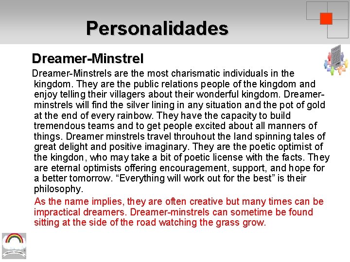 Personalidades Dreamer-Minstrels are the most charismatic individuals in the kingdom. They are the public