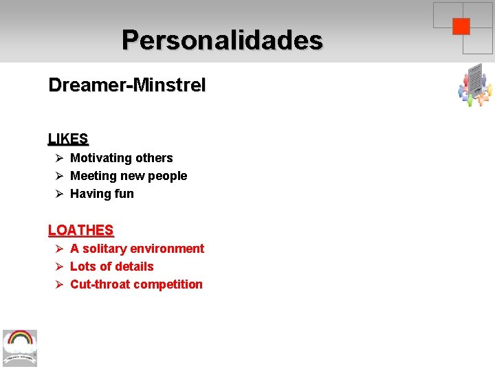 Personalidades Dreamer-Minstrel LIKES Ø Motivating others Ø Meeting new people Ø Having fun LOATHES