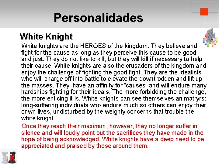 Personalidades White Knight White knights are the HEROES of the kingdom. They believe and