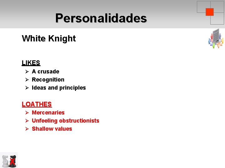 Personalidades White Knight LIKES Ø A crusade Ø Recognition Ø Ideas and principles LOATHES