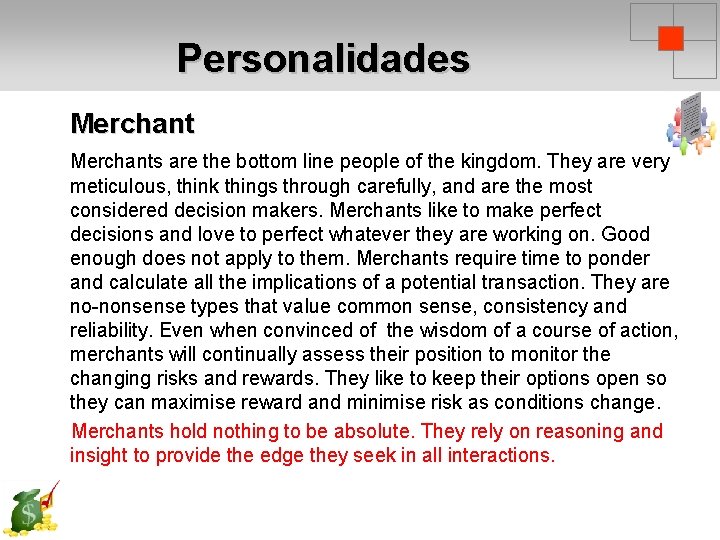 Personalidades Merchants are the bottom line people of the kingdom. They are very meticulous,