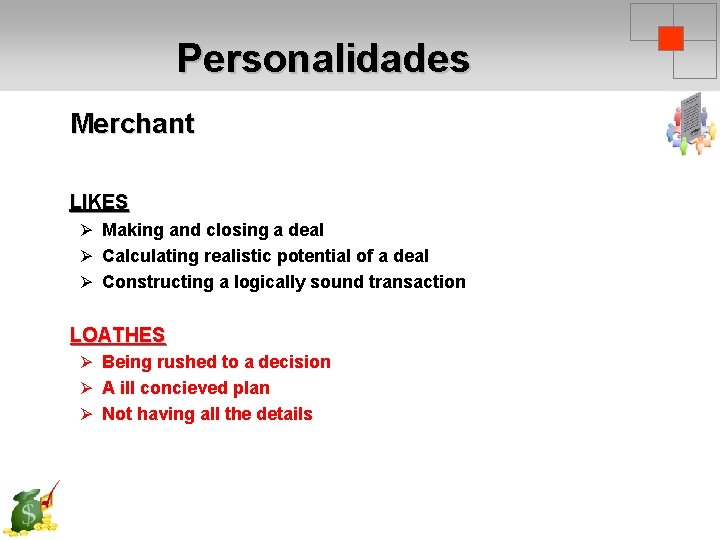 Personalidades Merchant LIKES Ø Making and closing a deal Ø Calculating realistic potential of