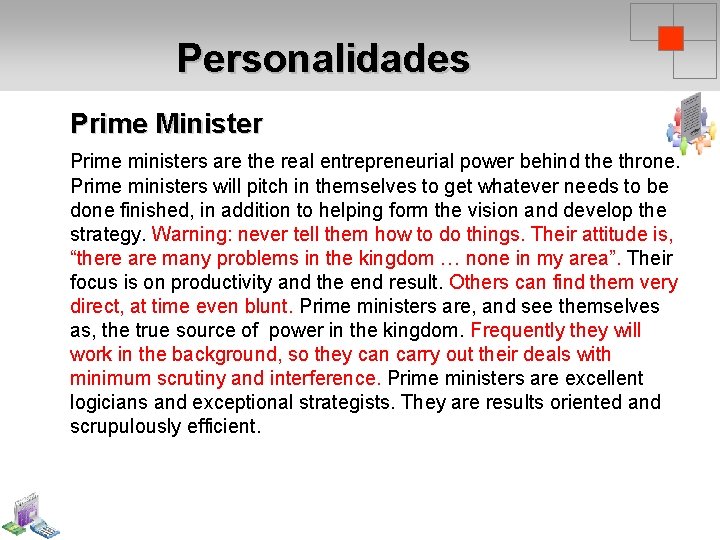 Personalidades Prime Minister Prime ministers are the real entrepreneurial power behind the throne. Prime