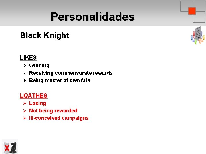 Personalidades Black Knight LIKES Ø Winning Ø Receiving commensurate rewards Ø Being master of