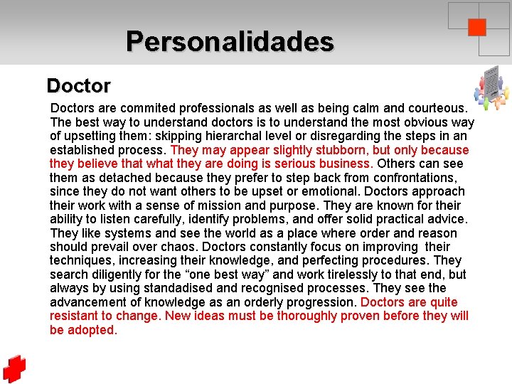 Personalidades Doctors are commited professionals as well as being calm and courteous. The best