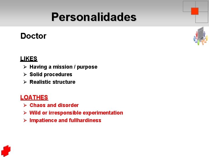 Personalidades Doctor LIKES Ø Having a mission / purpose Ø Solid procedures Ø Realistic