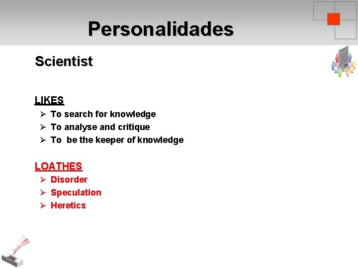 Personalidades Scientist LIKES Ø To search for knowledge Ø To analyse and critique Ø