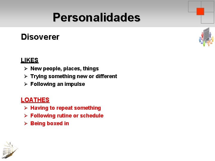 Personalidades Disoverer LIKES Ø New people, places, things Ø Trying something new or different