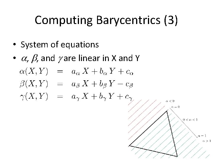 Computing Barycentrics (3) • System of equations • a, b, and g are linear