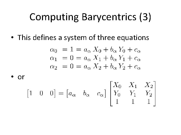 Computing Barycentrics (3) • This defines a system of three equations • or 