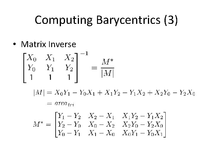 Computing Barycentrics (3) • Matrix Inverse 