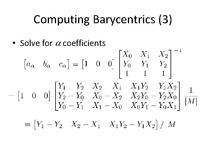 Computing Barycentrics (3) • Solve for a coefficients 