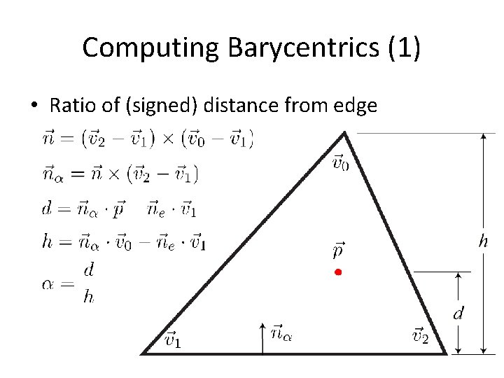 Computing Barycentrics (1) • Ratio of (signed) distance from edge 