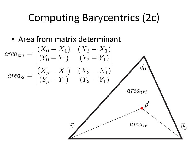 Computing Barycentrics (2 c) • Area from matrix determinant 