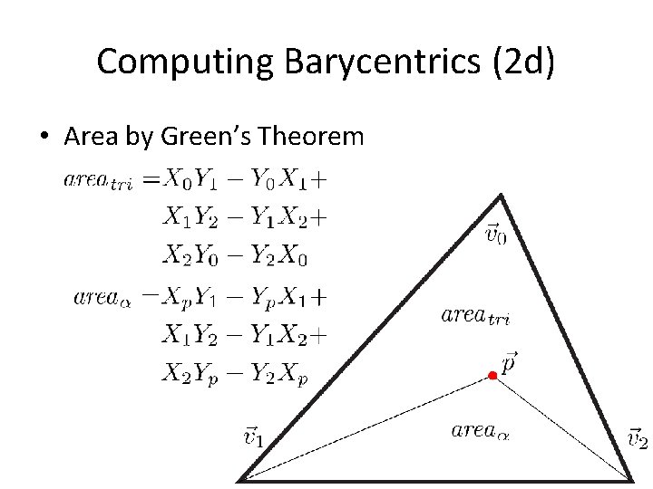 Computing Barycentrics (2 d) • Area by Green’s Theorem 
