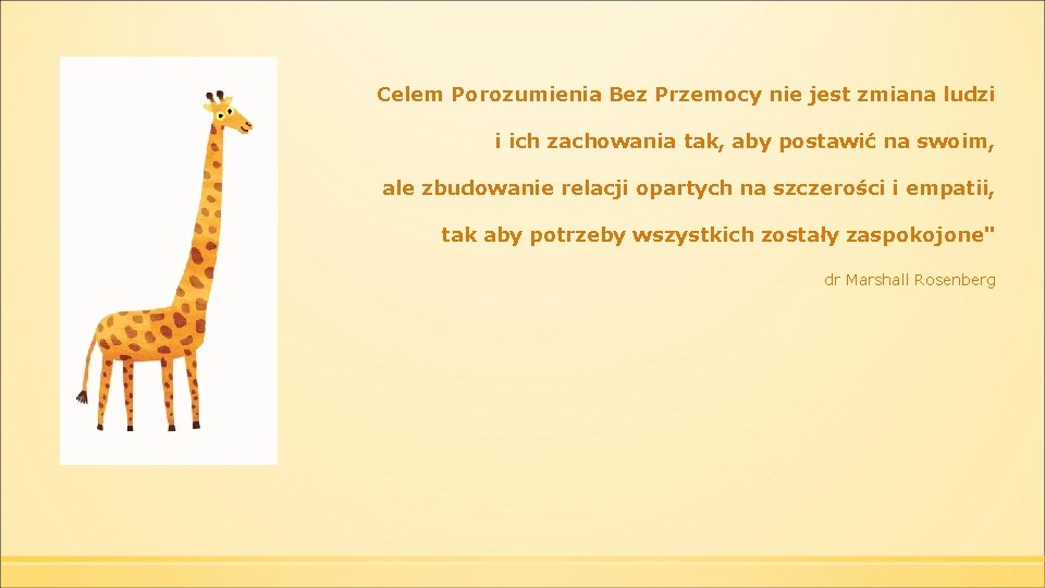 Celem Porozumienia Bez Przemocy nie jest zmiana ludzi i ich zachowania tak, aby postawić