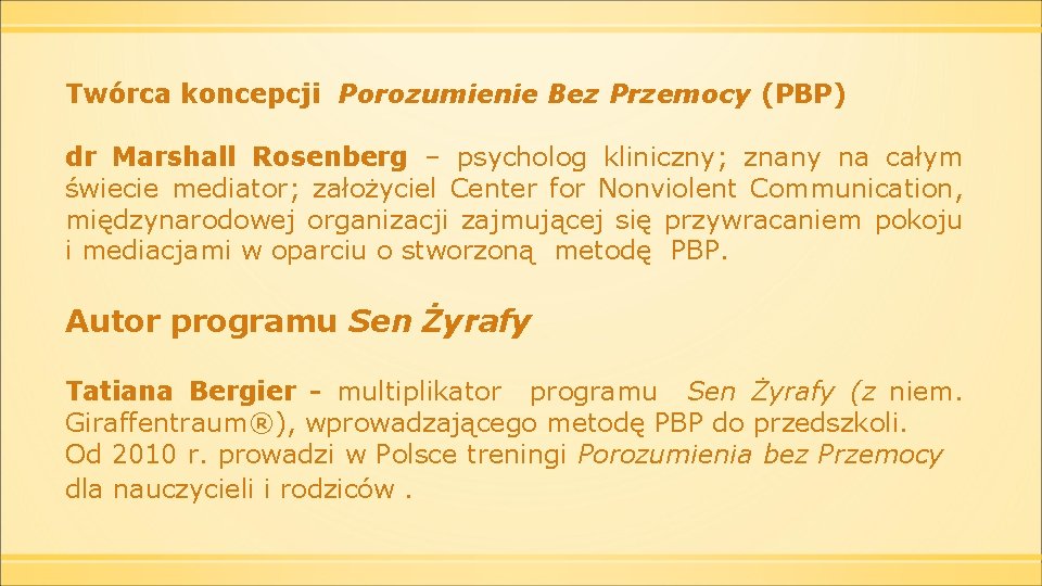 Twórca koncepcji Porozumienie Bez Przemocy (PBP) dr Marshall Rosenberg – psycholog kliniczny; znany na