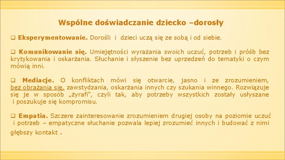 Wspólne doświadczanie dziecko –dorosły q Eksperymentowanie. Dorośli i dzieci uczą się ze sobą i