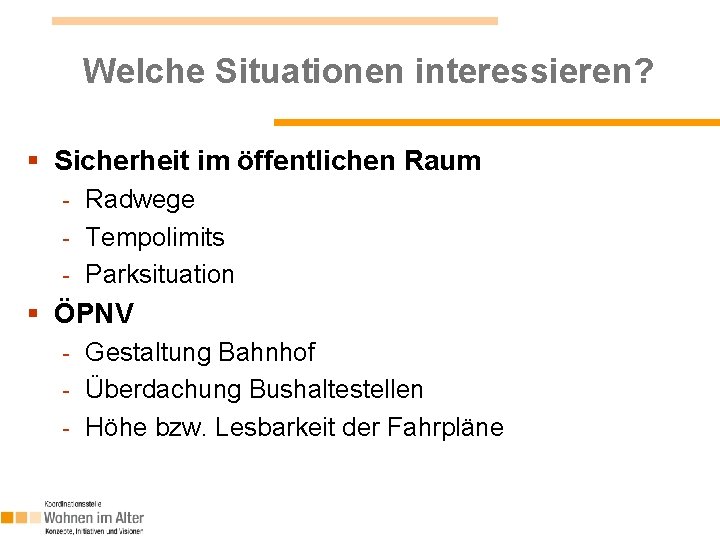 Welche Situationen interessieren? § Sicherheit im öffentlichen Raum Radwege - Tempolimits - Parksituation - Welche Situationen interessieren? § Sicherheit im öffentlichen Raum Radwege - Tempolimits - Parksituation -