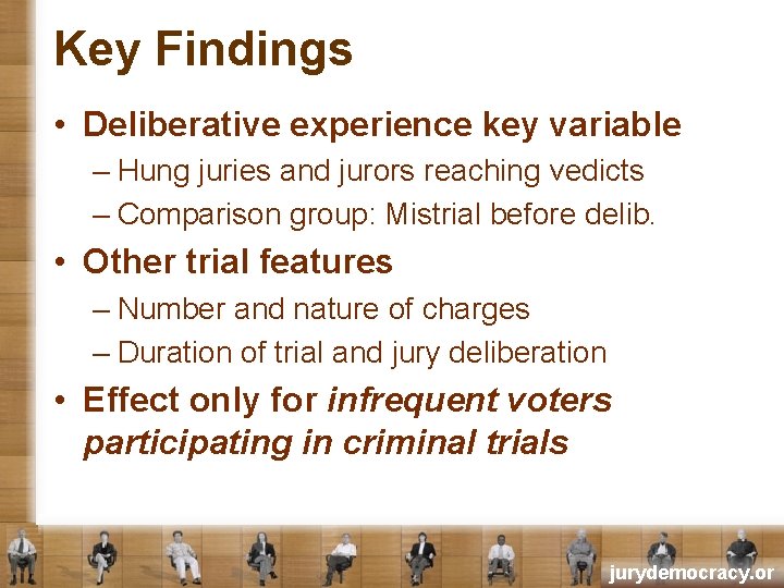 Key Findings • Deliberative experience key variable – Hung juries and jurors reaching vedicts