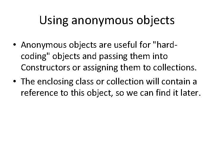 Using anonymous objects • Anonymous objects are useful for "hardcoding" objects and passing them