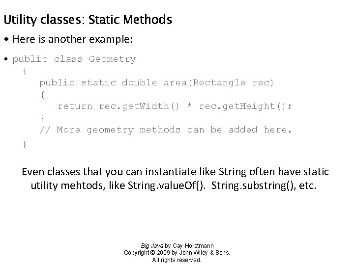 Utility classes: Static Methods • Here is another example: • public class Geometry {