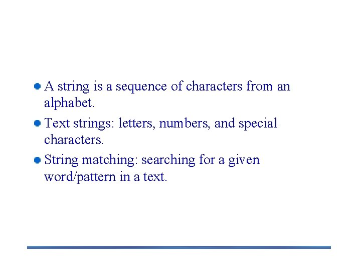 String Processing A string is a sequence of characters from an alphabet. Text strings: