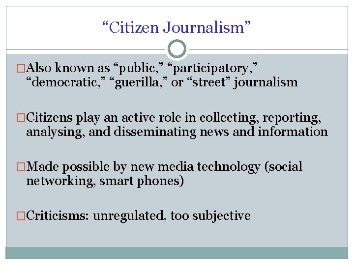 “Citizen Journalism” �Also known as “public, ” “participatory, ” “democratic, ” “guerilla, ” or