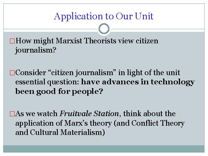 Application to Our Unit �How might Marxist Theorists view citizen journalism? �Consider “citizen journalism”