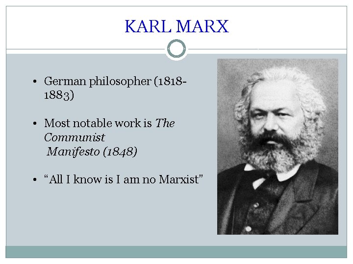 KARL MARX • German philosopher (18181883) • Most notable work is The Communist Manifesto