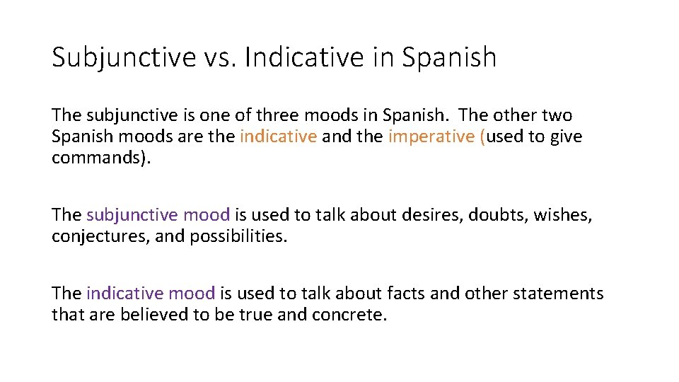 Subjunctive vs. Indicative in Spanish The subjunctive is one of three moods in Spanish.