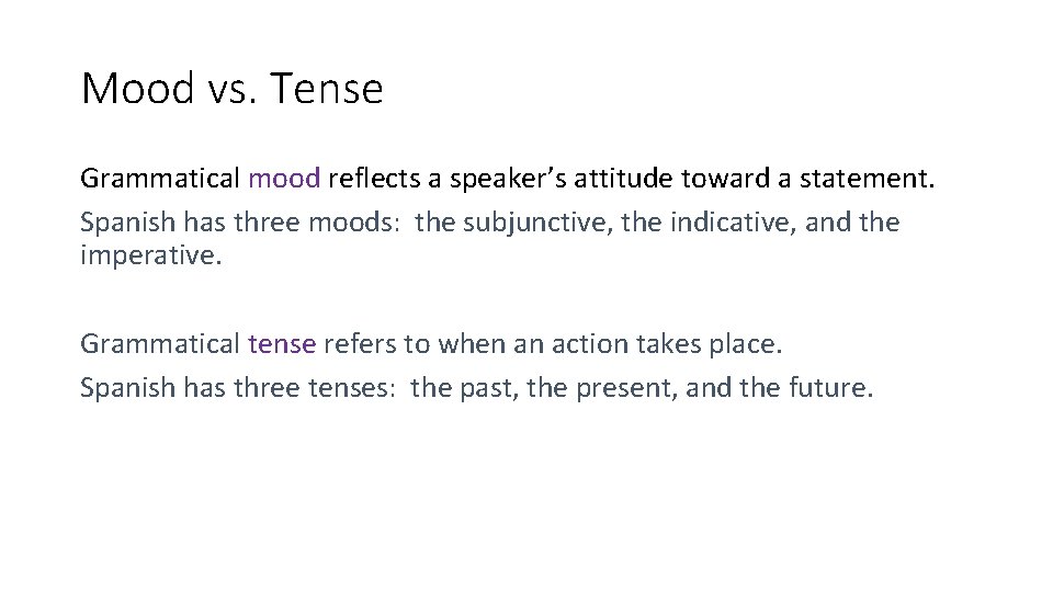 Mood vs. Tense Grammatical mood reflects a speaker’s attitude toward a statement. Spanish has