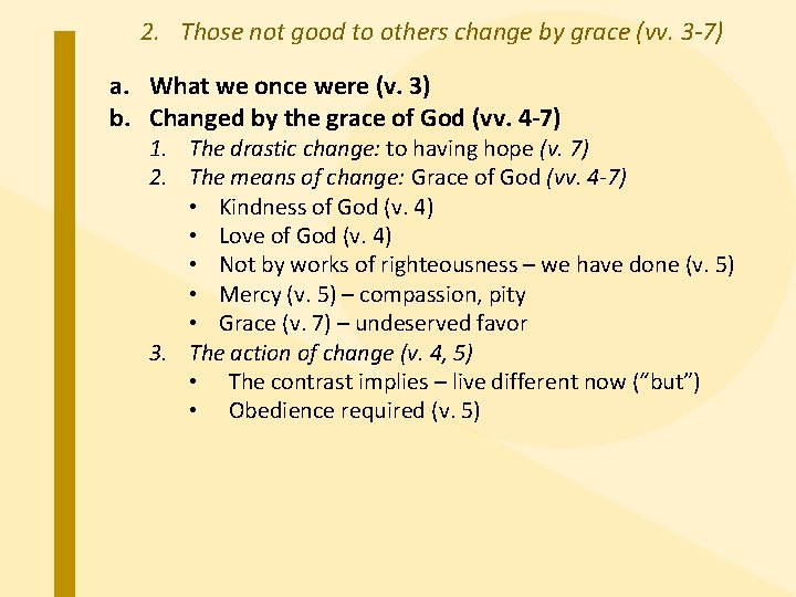 2. Those not good to others change by grace (vv. 3 -7) a. What