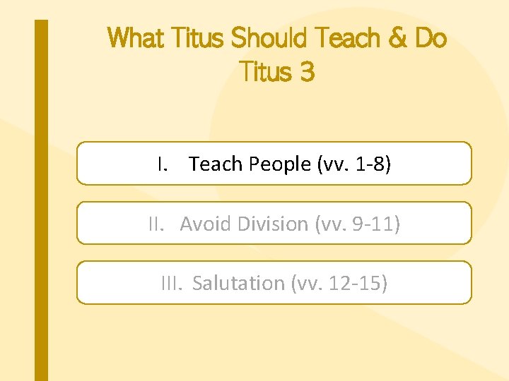 What Titus Should Teach & Do Titus 3 I. Teach People (vv. 1 -8)