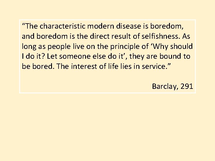 “The characteristic modern disease is boredom, and boredom is the direct result of selfishness.