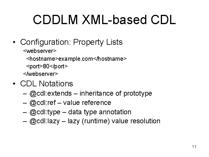 CDDLM XML-based CDL • Configuration: Property Lists <webserver> <hostname>example. com</hostname> <port>80</port> </webserver> • CDL