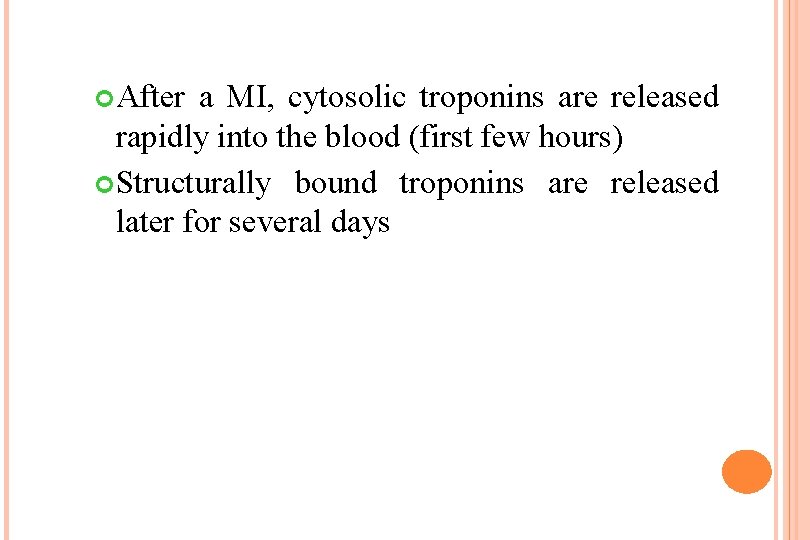  After a MI, cytosolic troponins are released rapidly into the blood (first few